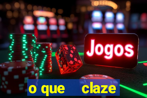 o que    claze