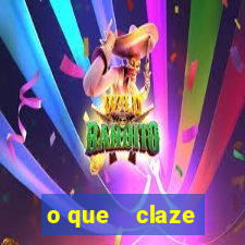 o que    claze