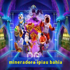 mineradora ipiau bahia