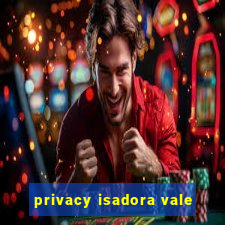 privacy isadora vale