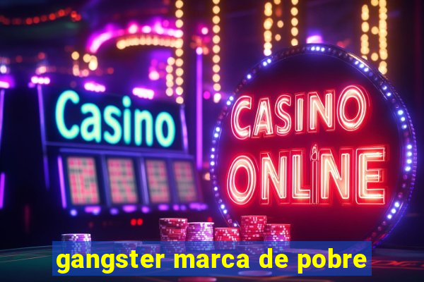 gangster marca de pobre