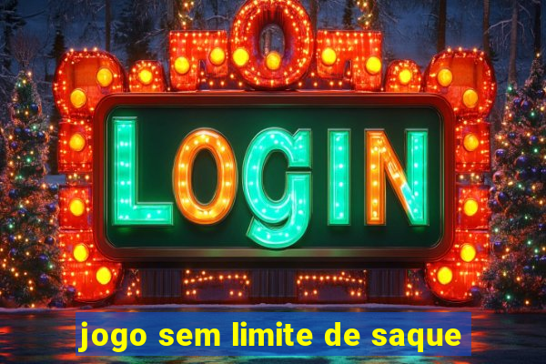 jogo sem limite de saque