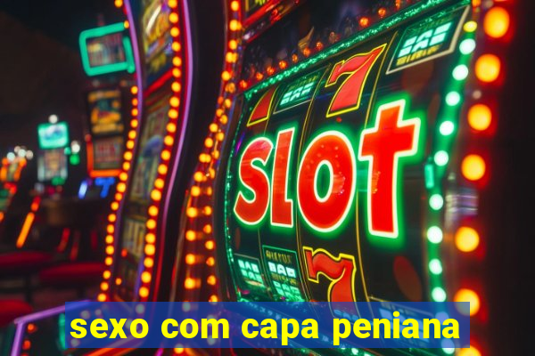 sexo com capa peniana