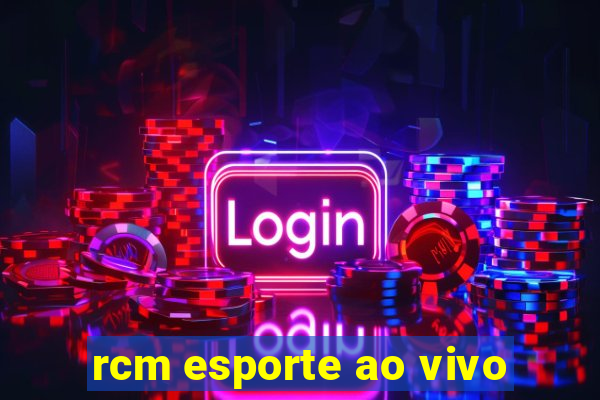 rcm esporte ao vivo