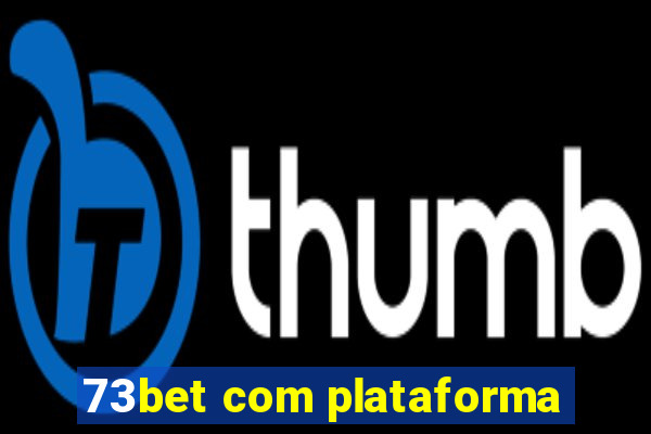 73bet com plataforma