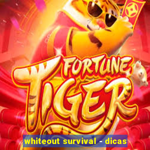 whiteout survival - dicas