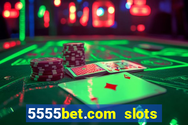 5555bet.com slots marca forte
