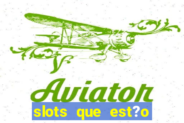 slots que est?o pagando agora