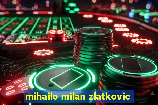 mihailo milan zlatkovic