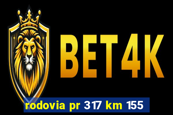 rodovia pr 317 km 155