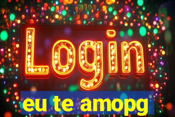 eu te amopg