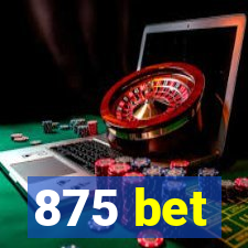 875 bet