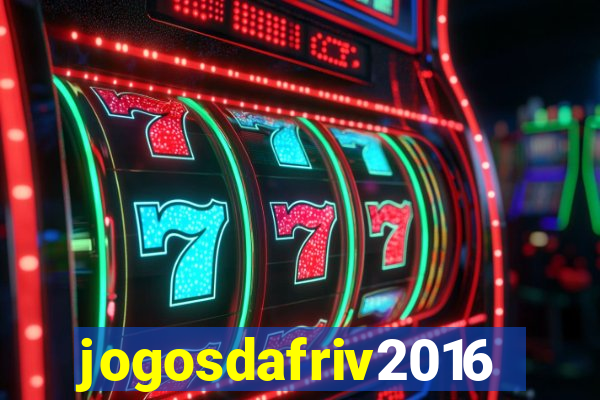 jogosdafriv2016