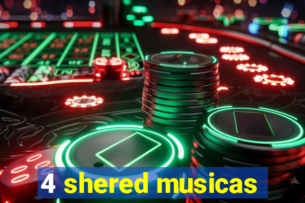 4 shered musicas