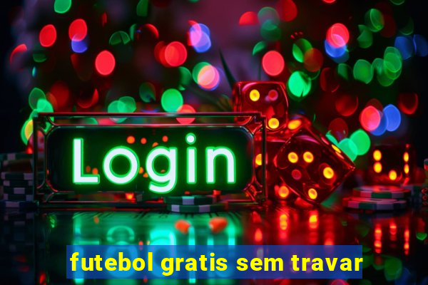 futebol gratis sem travar