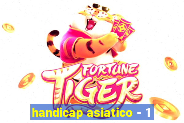 handicap asiatico - 1