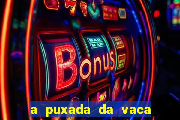 a puxada da vaca do jogo do bicho