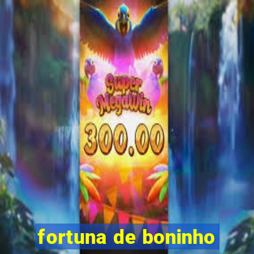 fortuna de boninho