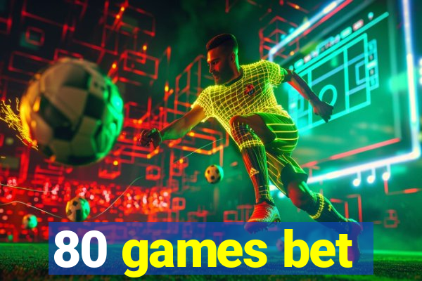 80 games bet