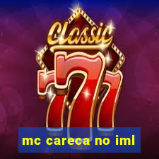 mc careca no iml