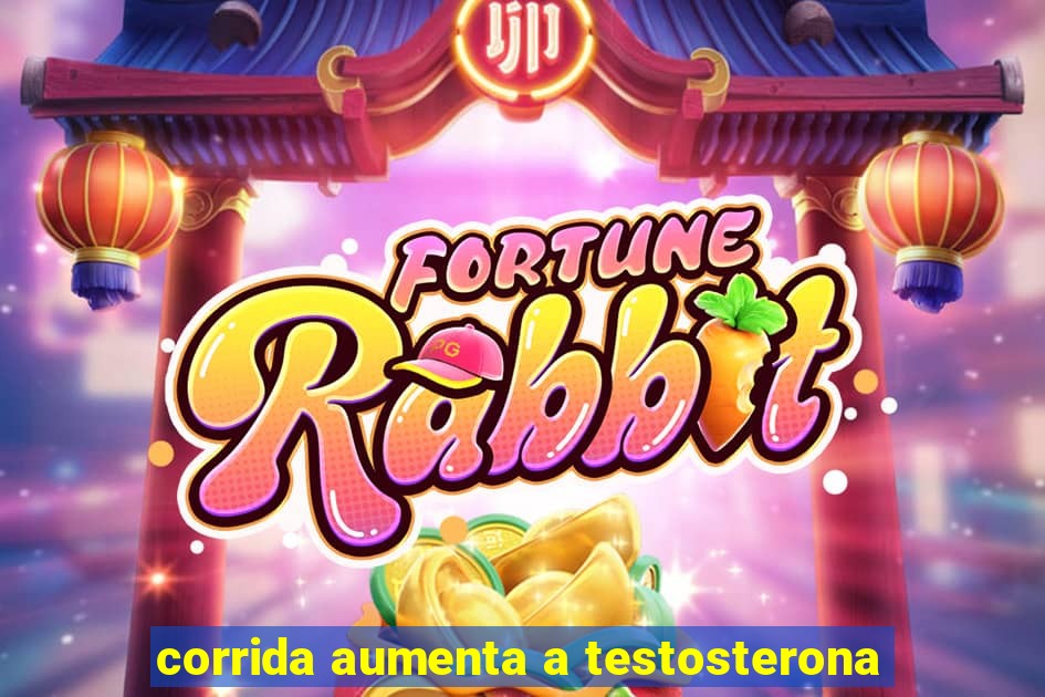 corrida aumenta a testosterona