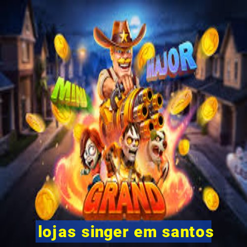lojas singer em santos