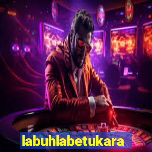 labuhlabetukara