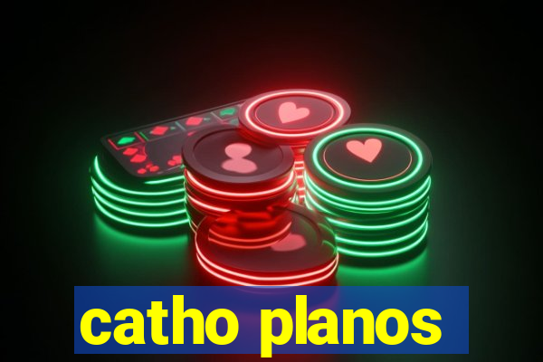 catho planos