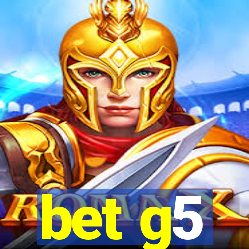 bet g5