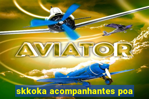 skkoka acompanhantes poa