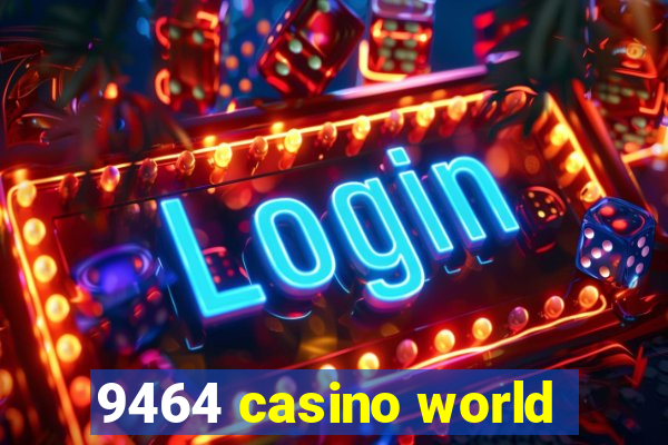 9464 casino world