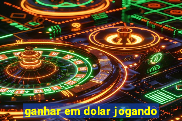 ganhar em dolar jogando