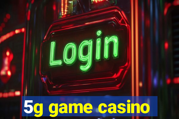 5g game casino