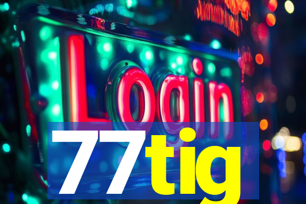 77tig