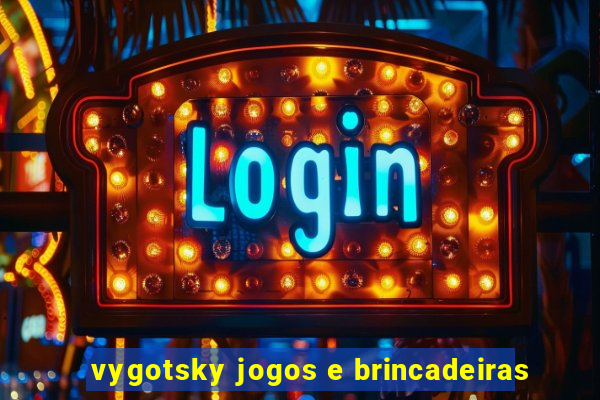 vygotsky jogos e brincadeiras