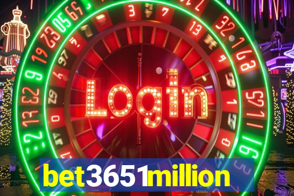 bet3651million