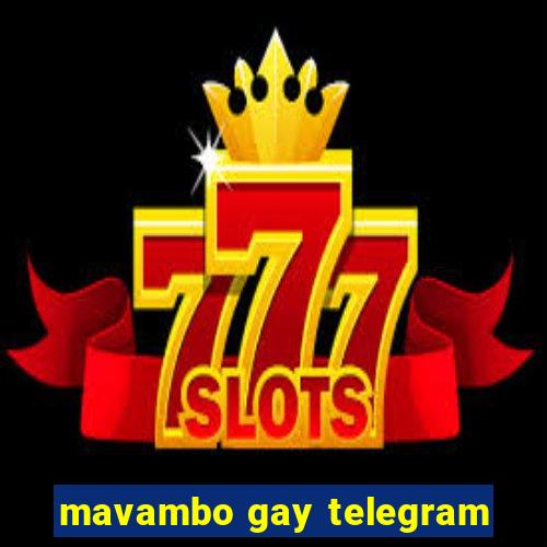 mavambo gay telegram
