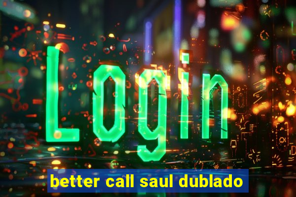 better call saul dublado