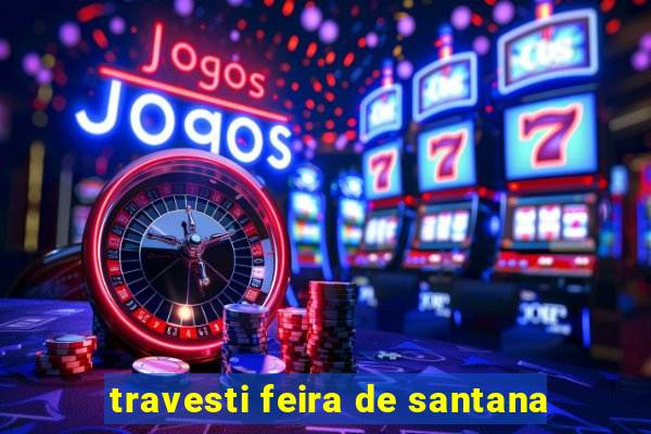 travesti feira de santana
