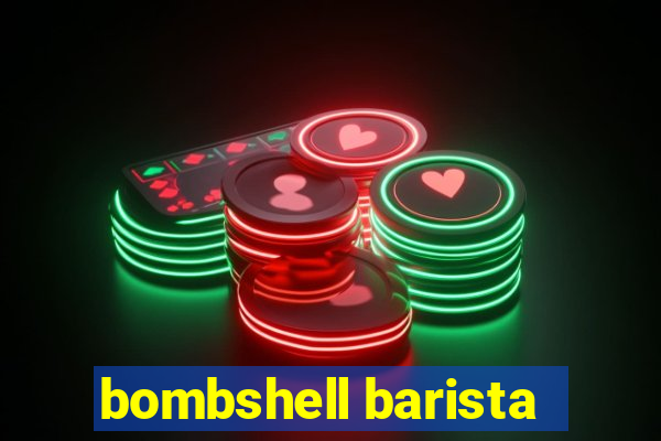 bombshell barista