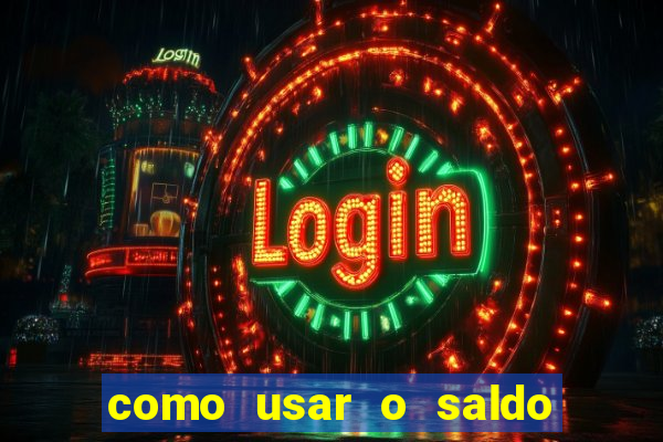 como usar o saldo da conta now big win