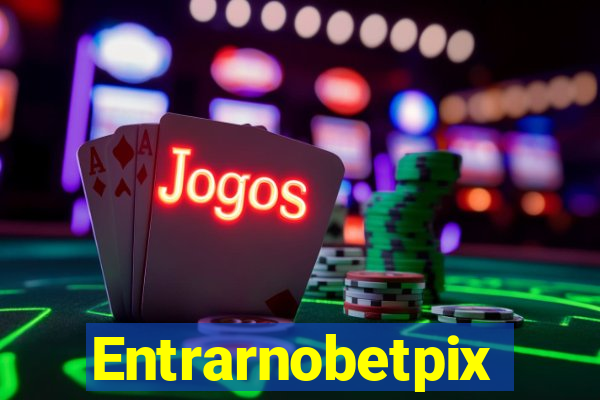 Entrarnobetpix