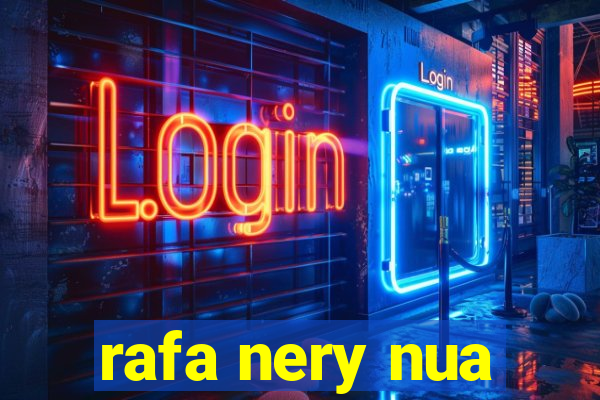 rafa nery nua