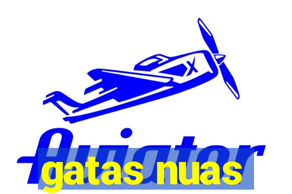 gatas nuas