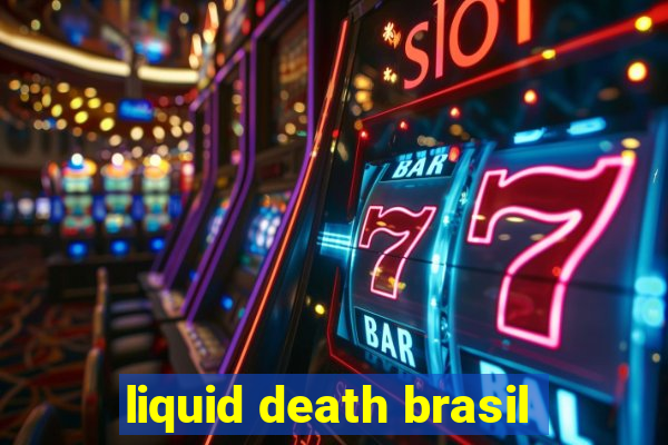 liquid death brasil