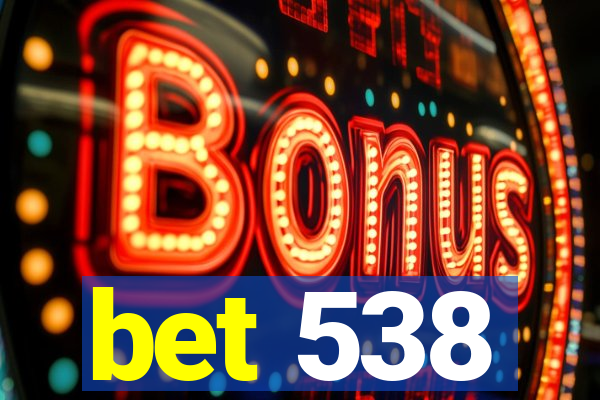 bet 538