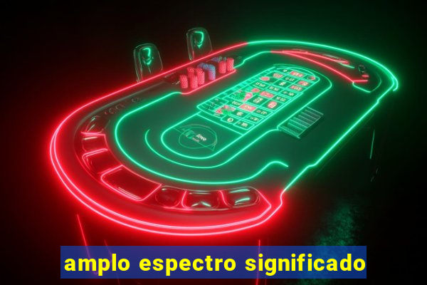 amplo espectro significado