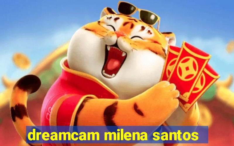 dreamcam milena santos