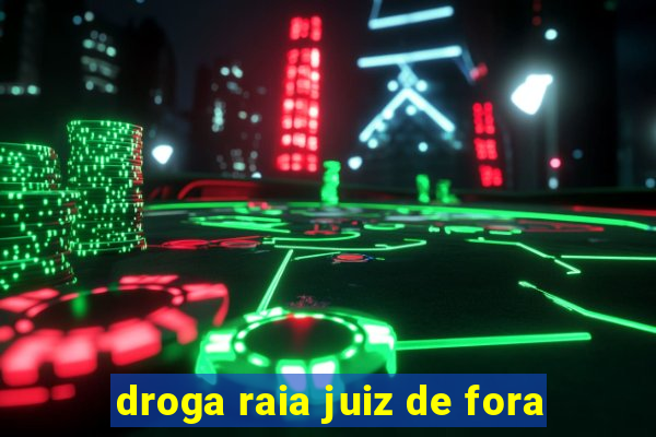 droga raia juiz de fora