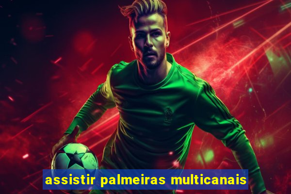 assistir palmeiras multicanais